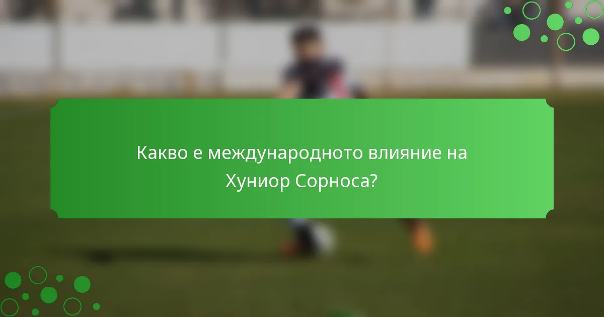 Какво е международното влияние на Хуниор Сорноса?